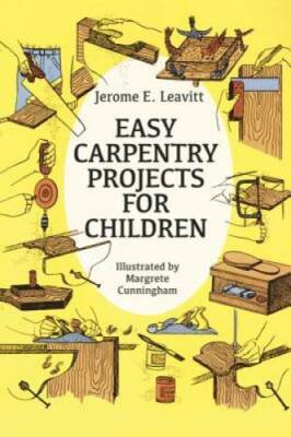 Easy Carpentry Projects for Children (Dover Children's Activity Books) - GOOD