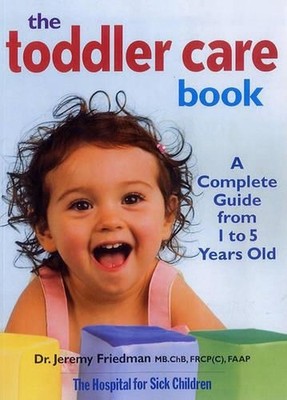 Toddler Care Book: a Complete Guide from 1 to 5 Years Old by Dr. Jeremy Friedman