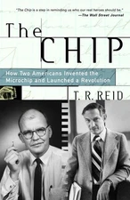 The Chip : How Two Americans Invented the Microchip and Launched a Revolutio...