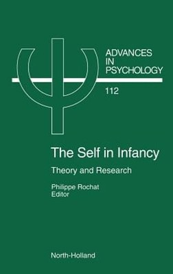 The Self in Infancy: Theory and Research Volume 112 by P Rochat: New