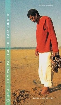 Un art de vivre par temps de catastrophe by Dany Laferrire, ... - 9780888645531