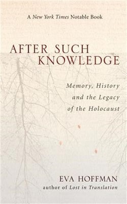 After Such Knowledge: Where Memory of the Holocaust Ends and History Begins (Pap