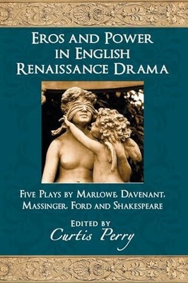 Eros and Power in English Renaissance Drama McFarland And Company