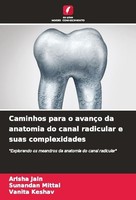 Caminhos Para O AvançO Da Anatomia Do Canal Radicular E Suas Complexidades Arish