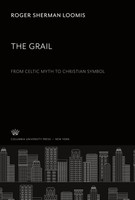 Roger Sherman Loomis | The Grail. From Celtic Myth To Christian Symbol | Buch