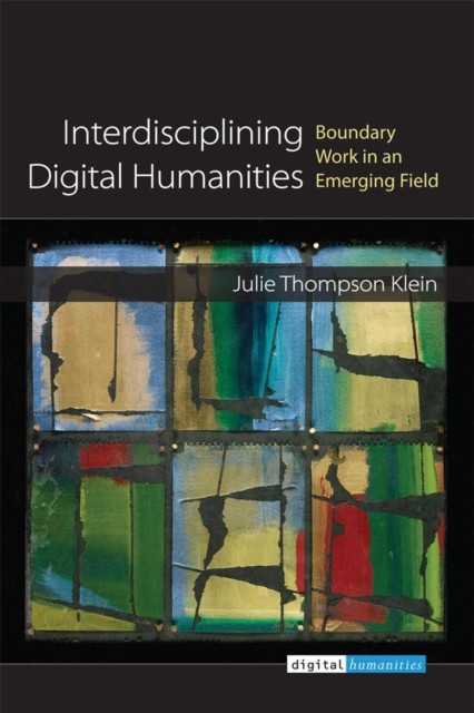 Interdisciplining Digital Humanities by Julie Thompson Klein PAPERBACK