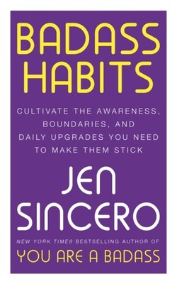 Badass Habits: Cultivate the Awareness, Boundaries,  by Jen Sincero PAPERBACK