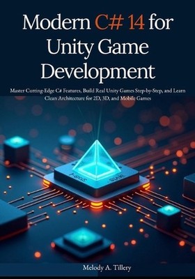 Modern C# 14 for Unity Game Development: Master Cutting-Edge C# Features, Build 