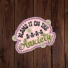 Mental health awareness sticker vinyl decal blame it on the a-a-a-a anxiety