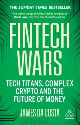 Fintech Wars : Tech Titans, Complex Crypto and the Future of Mone