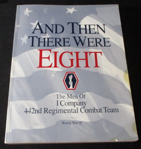 SIGNED 442nd RCT AND THEN THERE WERE EIGHT Men of I Company WWII 2003 SCARCE