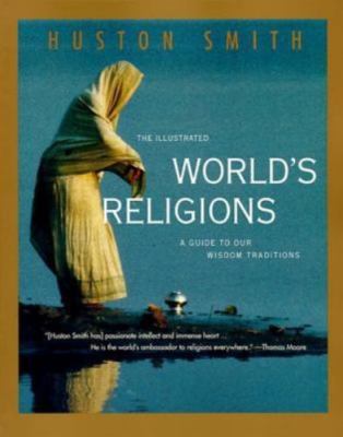 Illustrated World's Religions : A Guide to Our Wisdom Traditions by Huston...