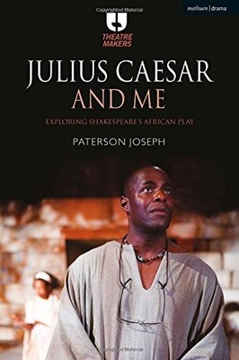 Julius Caesar and Me: Exploring Shakespeare's African Play (Thea