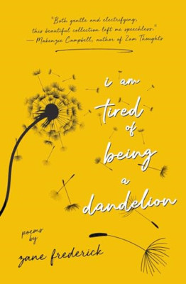 I Am Tired of Being a Dandelion - Paperback NEW Frederick, Zane 01/06/2021