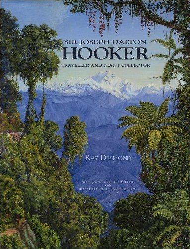 Sir Joseph Dalton Hooker: Traveller and Plant Collector - Desmond, Ray
