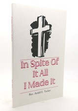 Ardell E. Tucker IN SPITE OF IT ALL I MADE IT 1st Edition 3rd Printing