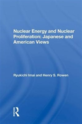 Nuclear Energy and Nuclear Proliferation : Japanese and American Views, Hardc...