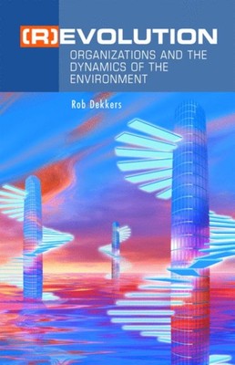 Dekkers - REvolution   Organizations and the Dynamics of the Environ - X555z