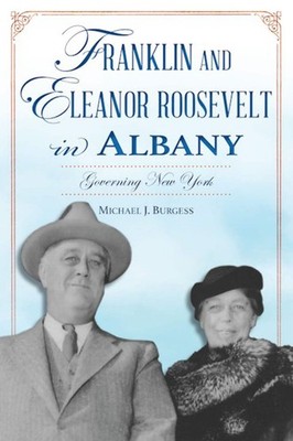 NEW The History Press Franklin and Eleanor Roosevelt in Albany, NY 9781467154987