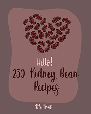 Hello! 250 Kidney Bean Recipes: Best Kid..., Fruit, Ms.