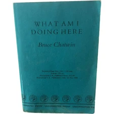 What Am I Doing Here Bruce Chatwin Uncorrected Proof 1989 Nonfiction Essays
