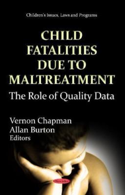 Child Fatalities Due to Maltreatment: The Role of Quality Data (Children's Issu