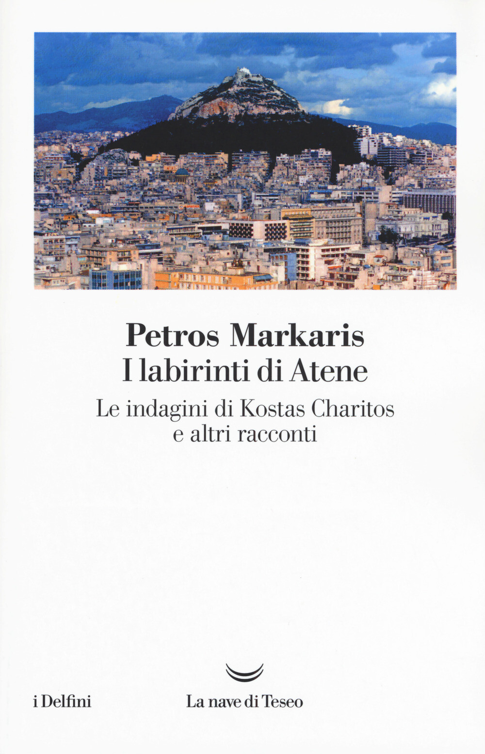 Libri Petros Markaris - I Labirinti Di Atene. Le Indagini Di Kostas Charitos E A