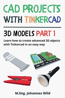 CAD Projects with Tinkercad | 3D Models Part 1: Learn how to create advanced 3D
