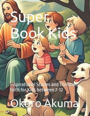Super Book: Inspirational Stories and Christian faith for Kids between 7-12 by O
