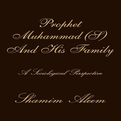 Prophet Muhammad (S) And His Family A Sociological Perspective Sh