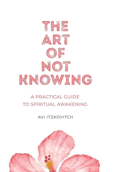 The Art Of Not Knowing | A Practical Guide To Spiritual Awakening | Itzkovitch-image