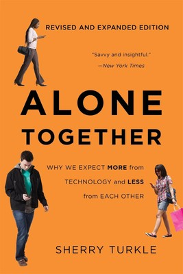 Alone Together | Why We Expect More from Technology and Less from Each Other