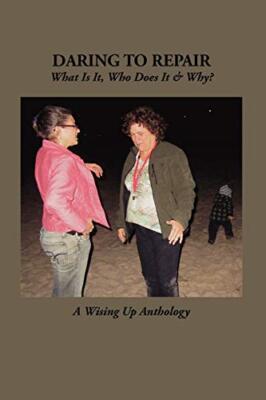 DARING TO REPAIR: What Is It, Who Does It & Why?                               