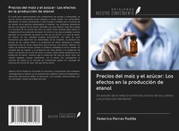 Precios Del MaíZ Y El AzúCar: Los Efectos En La ProduccióN De Etanol Padilla