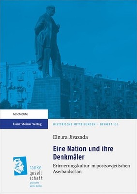Eine Nation Und Ihre Denkmaler: Erinnerungskultur Im Postsowjetischen Aserbaidsc