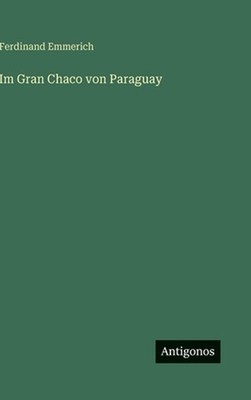 Im Gran Chaco von Paraguay by Ferdinand Emmerich (German) Hardcover Book