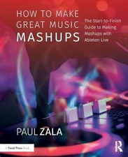 How to Make Great Music Mashups: The Start-to-Finish Guide to Buch Routledge