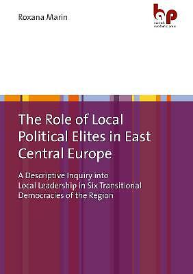 The Role of Local Political Elites in East Centr - A Descriptive Inquiry into...