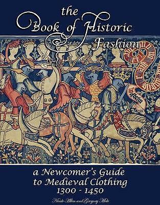 The Book of Historic Fashion: A Newcomer's Guide to Medieval Clothing (1300 -...