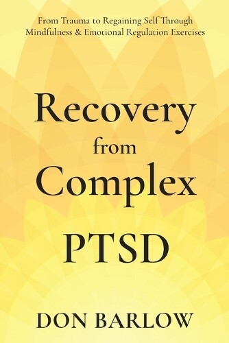 Don Barlow Recovery from Complex PTSD From Trauma to Regaining Self  (Tascabile)