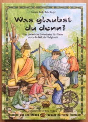 Kinderbuch: Daniela Both, Bela Bingel, Was glaubst Du denn? Welt der Religionen