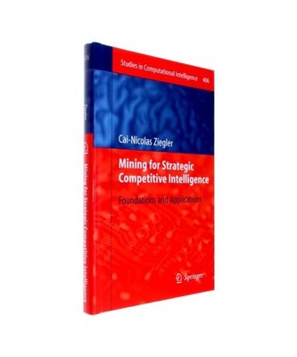 Mining for Strategic Competitive Intelligence: Foundations and Applications, Cai