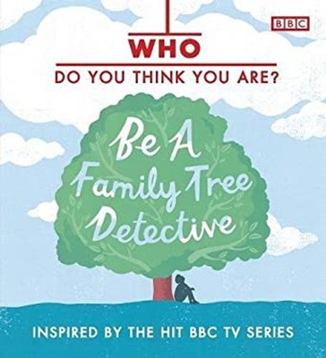 Who Do You Think You Are? : Be a Family Tree Detective Hardcover
