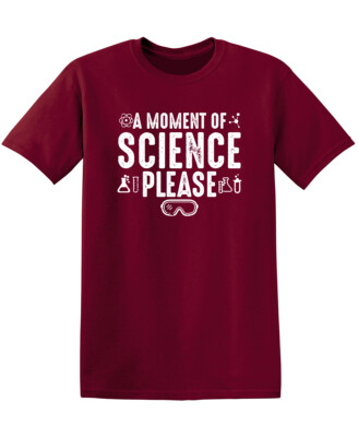 A Moment Of Science Please Sarcastic Humor Graphic Novelty Funny T Shirt