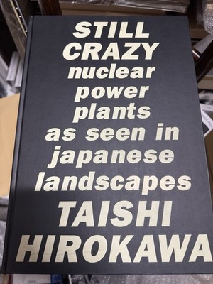 Taishi Hirokawa  Still Crazy nuclear power plants 