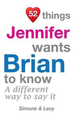 52 Things Jennifer Wants Brian To Know: A Different Way To Say It by Simone (Eng