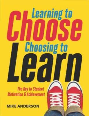 Learning to Choose, Choosing to Learn: The Key to Student Motivation - VERY GOOD