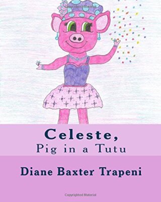 Celeste,: Pig in a Tutu, Trapeni, Stone, Kathleen 9781981164417 Free Shipping-,