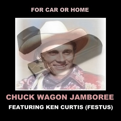 CHUCK WAGON JAMBOREE W/ KEN CURTIS (FESTUS-GUNSMOKE) ON A USB FLASH DRIVE!