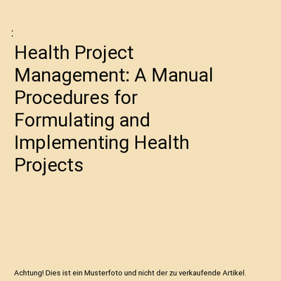 Health Project Management: A Manual Procedures for Formulating and Implementing 